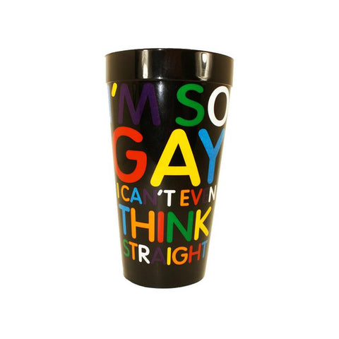 Im So Gay I Cant Even Think Plastic Cup
