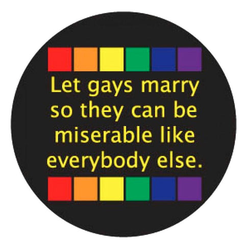 Let Gays Marry So They Can Be Miserable 3in Button